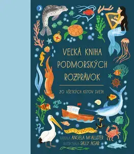 Rozprávky Veľká kniha podmorských rozprávok zo všetkých kútov sveta - Angela McAllister,Katarína Hajašová