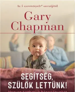 Rodičovstvo, rodina Segítség, szülők lettünk! - Gary Chapman