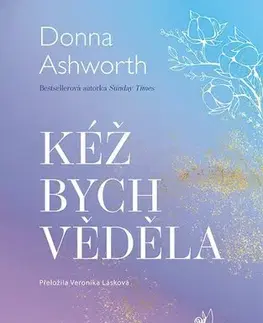 Citáty, výroky, aforizmy, príslovia, porekadlá Kéž bych věděla - Donna Ashworth,Veronika Lásková