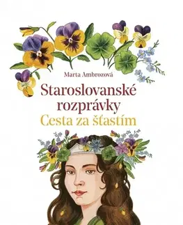 Rozprávky Staroslovanské rozprávky 2: Cesta za šťastím - Marta Ambrozová,Zuzana Hlavatá