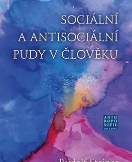 Sociológia, etnológia Sociální a antisociální pudy v člověku - Rudolf Steiner