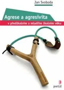 Rodičovstvo, rodina Agrese a agresivita v předškolním a mladším školním věku - Jan Svoboda