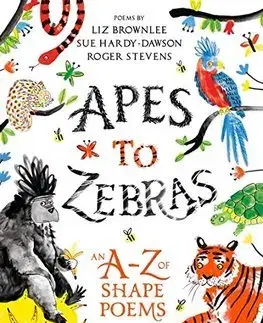 V cudzom jazyku Apes to Zebras An AZ of Shape Poems - Liz Brownlee,Sue Hardy-Dawson,Roger Stevens