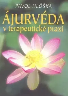 Alternatívna medicína - ostatné Ájurvéda v terapeutické praxi - Hlôška Pavol