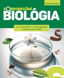 Učebnice pre ZŠ - ostatné Dobrodružná biológia pre 6. ročník ZŠ a 1.ročík GOŠ - pracovný zošit - Kolektív autorov