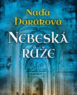 Historické romány Nebeská růže - Naďa Horáková