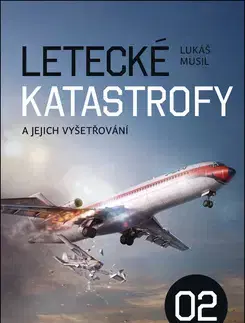 Veda, technika, elektrotechnika Letecké katastrofy a jejich vyšetřování 02 - Lukáš Musil