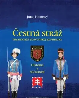 Slovenské a české dejiny Čestná stráž prezidenta Slovenskej republiky - Juraj Hradský