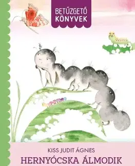 Rozprávky Hernyócska álmodok - Betűzgető könyvek - Kiss Judit Ágnes