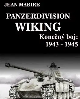 Druhá svetová vojna Panzerdivision Wiking: Konečný boj 1943 - 1945 - Jean Mabire