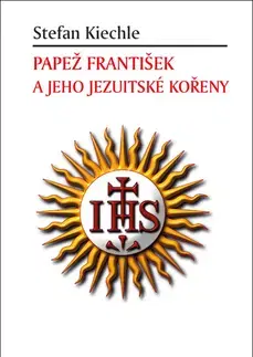 Biografie - ostatné Papež František a jeho jezuitské kořeny - Stefan Kiechle