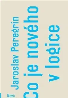 Prírodné vedy - ostatné Co je nového v logice - Jaroslav Peregrin
