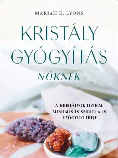 Aura, čakry, mandaly, kamene Kristálygyógyítás nőknek - Mariah K. Lyons