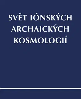 Astronómia, vesmír, fyzika Svět iónských archaických kosmologií - Radim Kočandrle