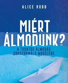 Psychológia, etika Miért álmodunk? - Alice Robb