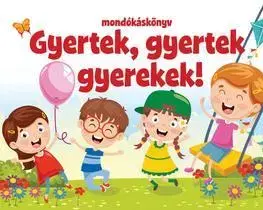 Básničky a hádanky pre deti Gyertek, gyertek gyerekek! - mondókáskönyv