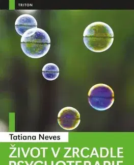 Psychológia, etika Život v zrcadle psychoterapie 1. díl - Tatiana Neves