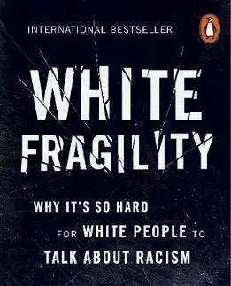 Sociológia, etnológia White Fragility - Robin Diangelo