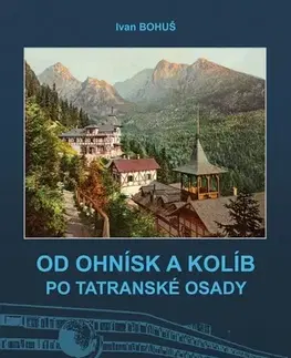 Slovenské a české dejiny Od ohnísk a kolíb po tatranské osady - Bohuš Ivan