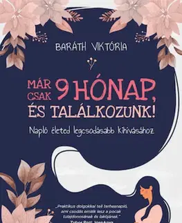 Tehotenstvo a pôrod Már csak 9 hónap, és találkozunk! - Viktória Baráth