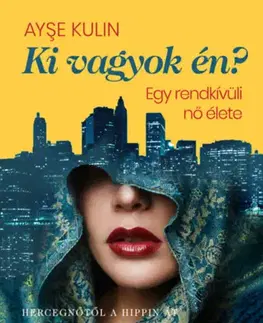 Biografie - ostatné Ki vagyok én? - Egy rendkívüli nő élete - Hercegnőtől a hippin át az amerikai pszichiáter ezredesig - Ayse Kulin