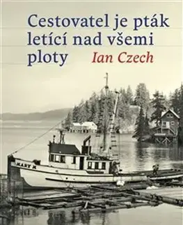 Cestopisy Cestovatel je pták letící nad všemi ploty - Ian Czech