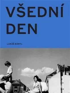 Fotografia Všední den v české fotografii 50. a 60. let - Lukáš Bártl