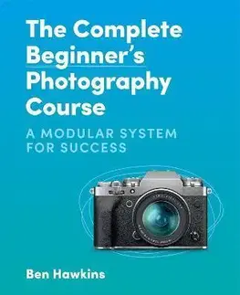 Fotografia The Complete Beginner's Photography Course - Ben Hawkins