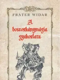 Mágia a okultizmus A boszorkánymágia gyakorlata - Frater Widar