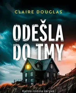 Detektívky, trilery, horory Odešla do tmy - Claire Douglas,Barbora Klasová