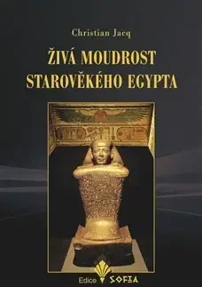Mystika, proroctvá, záhady, zaujímavosti Živá moudrost starověkého Egypta - Christian Jacq
