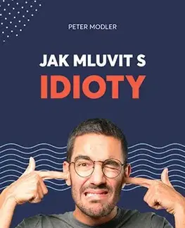 Psychológia, etika Jak mluvit s idioty - Peter Modler