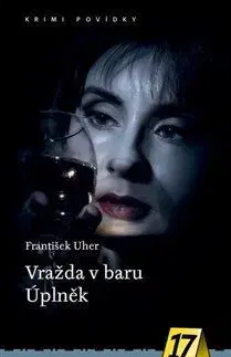 Detektívky, trilery, horory Vražda v baru Úplněk - František Uher