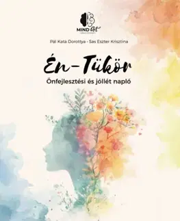 Psychológia, etika Én-Tükör - Önfejlesztési és jóllét napló - Kata Dorottya Pál,Eszter Krisztina Sas