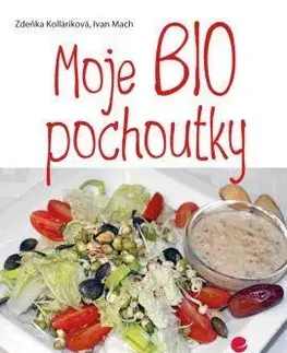 Kuchárky - ostatné Moje BIO pochoutky - Ivan Mach,Zdeňka Kolláriková