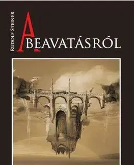 Ezoterika - ostatné A beavatásról - Rudolf Steiner