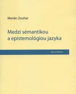 Literárna veda, jazykoveda Medzi sémantikou a epistemológiou jazyka - Marián Zouhar