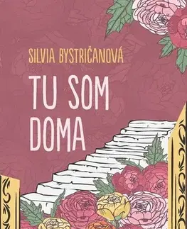 Slovenská beletria Tu som doma - Silvia Bystričanová