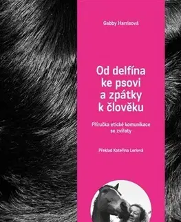 Zvieratá, chovateľstvo - ostatné Od delfína ke psovi a zpět k člověku - Gabby Harrisová
