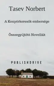 Beletria - ostatné A Kenyérkeresők embersége - Tasev Norbert