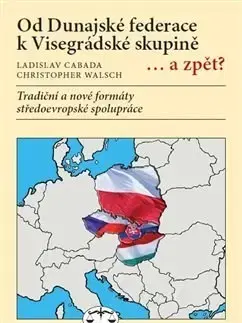 Politológia Od Dunajské federace k Visegrádské skupině... a zpět? - Ladislav Cabada
