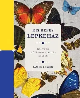 Encyklopédie pre deti a mládež - ostatné Kis képes lepkeház - Könyv és művészeti alkotás egyben - James Lowen