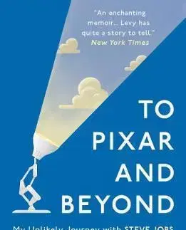 Biografie - ostatné To Pixar and Beyond My Unlikely Journey with Steve Jobs to Make Entertainment History - Lawrence Levy