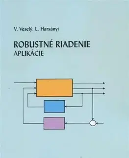 Pre vysoké školy Robustné riadenie - aplikácie - Vojtech Veselý,Ladislav Harsányi
