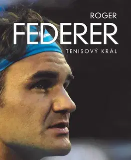 Biografie - ostatné Roger Federer: tenisový král - David Kozohorský