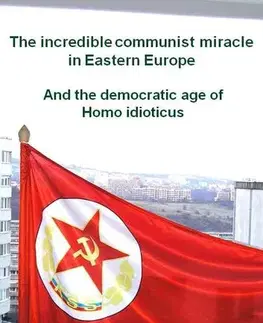 Sociológia, etnológia The incredible communist miracle in Eastern Europe - Karol Ondriaš
