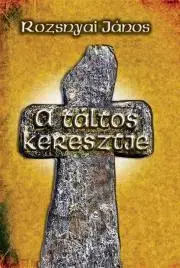 História A táltos keresztje - János Rozsnyai