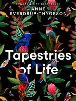 Biológia, fauna a flóra Tapestries Of Life: Uncovering The Lifesaving Secrets Of The Natural World - Anne Sverdrup-Thygeson