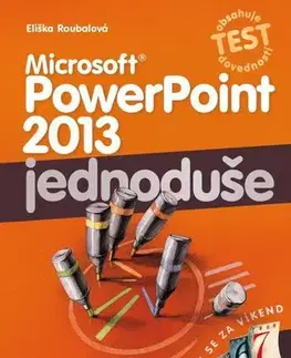 Kancelárske programy Microsoft PowerPoint 2013: Jednoduše - Eliška Roubalová