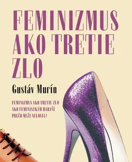 Beletria - ostatné Feminizmus ako tretie zlo, 3. vydanie - Gustáv Murín